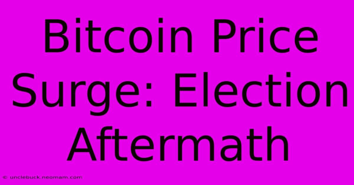 Bitcoin Price Surge: Election Aftermath