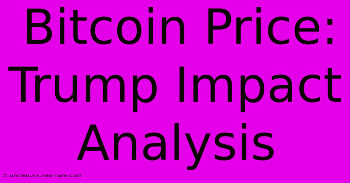 Bitcoin Price: Trump Impact Analysis