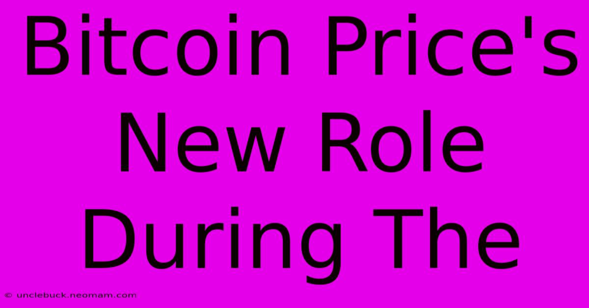 Bitcoin Price's New Role During The