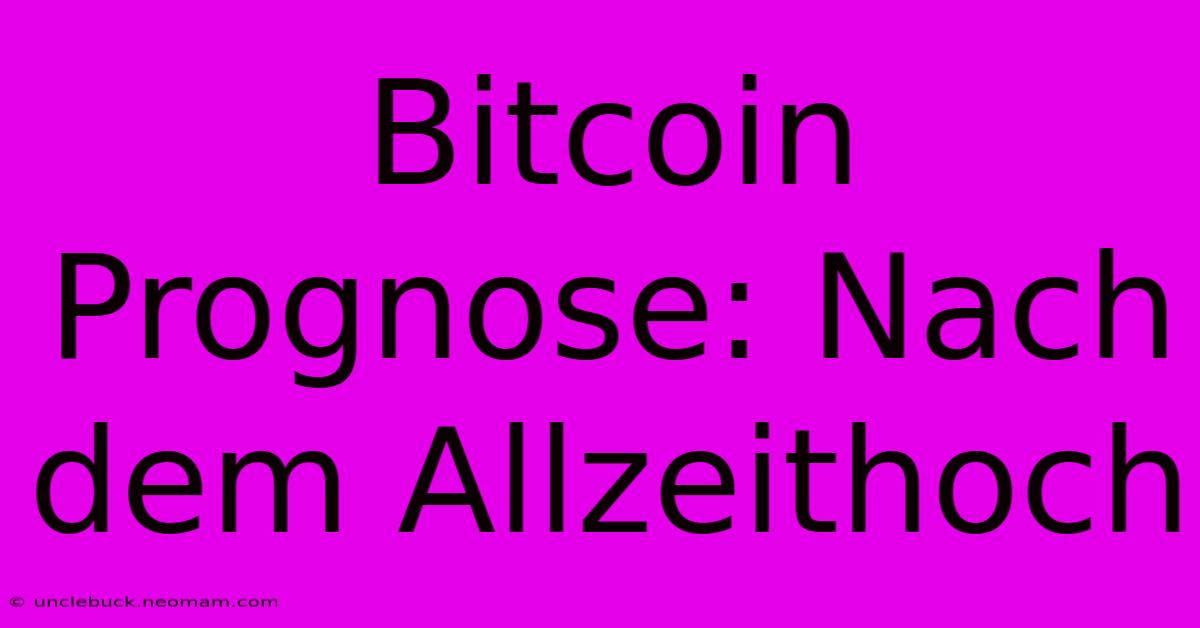 Bitcoin Prognose: Nach Dem Allzeithoch