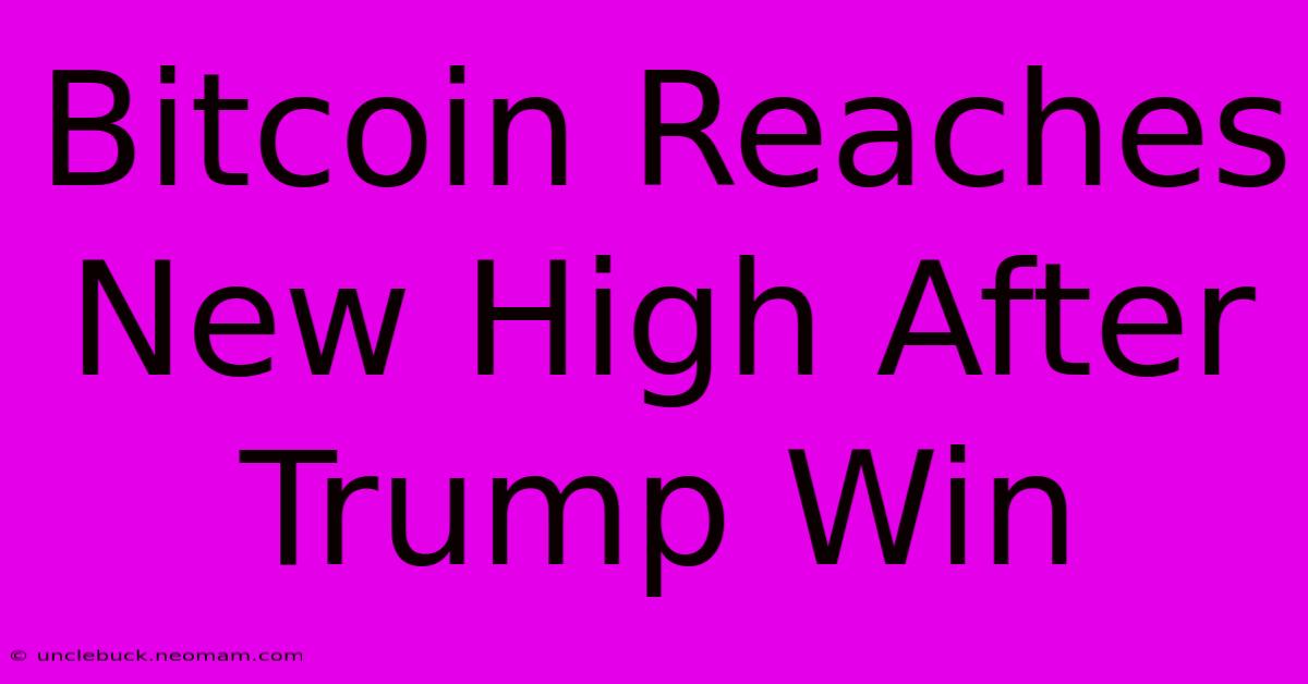 Bitcoin Reaches New High After Trump Win