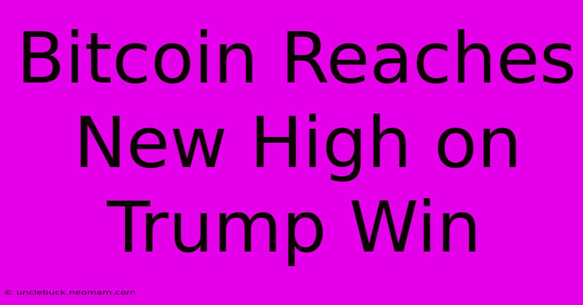 Bitcoin Reaches New High On Trump Win 