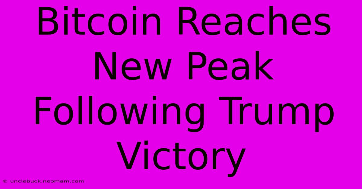 Bitcoin Reaches New Peak Following Trump Victory