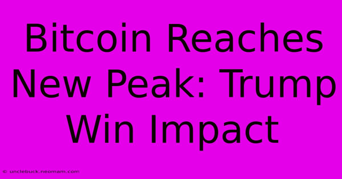 Bitcoin Reaches New Peak: Trump Win Impact