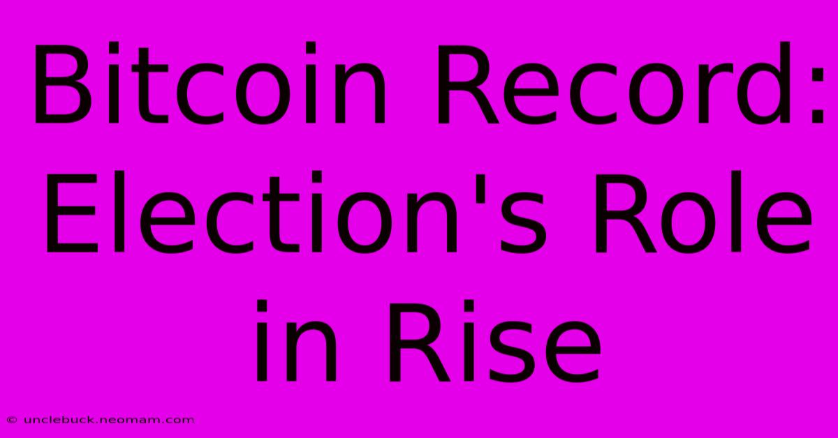 Bitcoin Record: Election's Role In Rise 