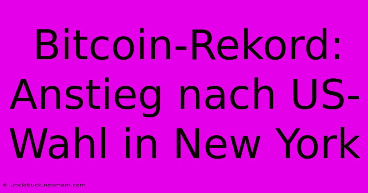 Bitcoin-Rekord: Anstieg Nach US-Wahl In New York