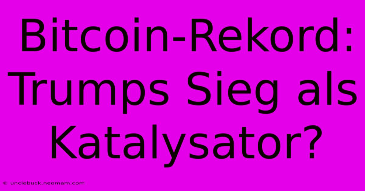 Bitcoin-Rekord: Trumps Sieg Als Katalysator?