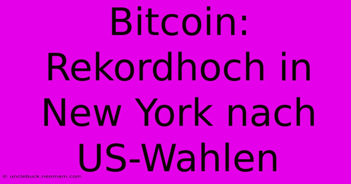 Bitcoin: Rekordhoch In New York Nach US-Wahlen