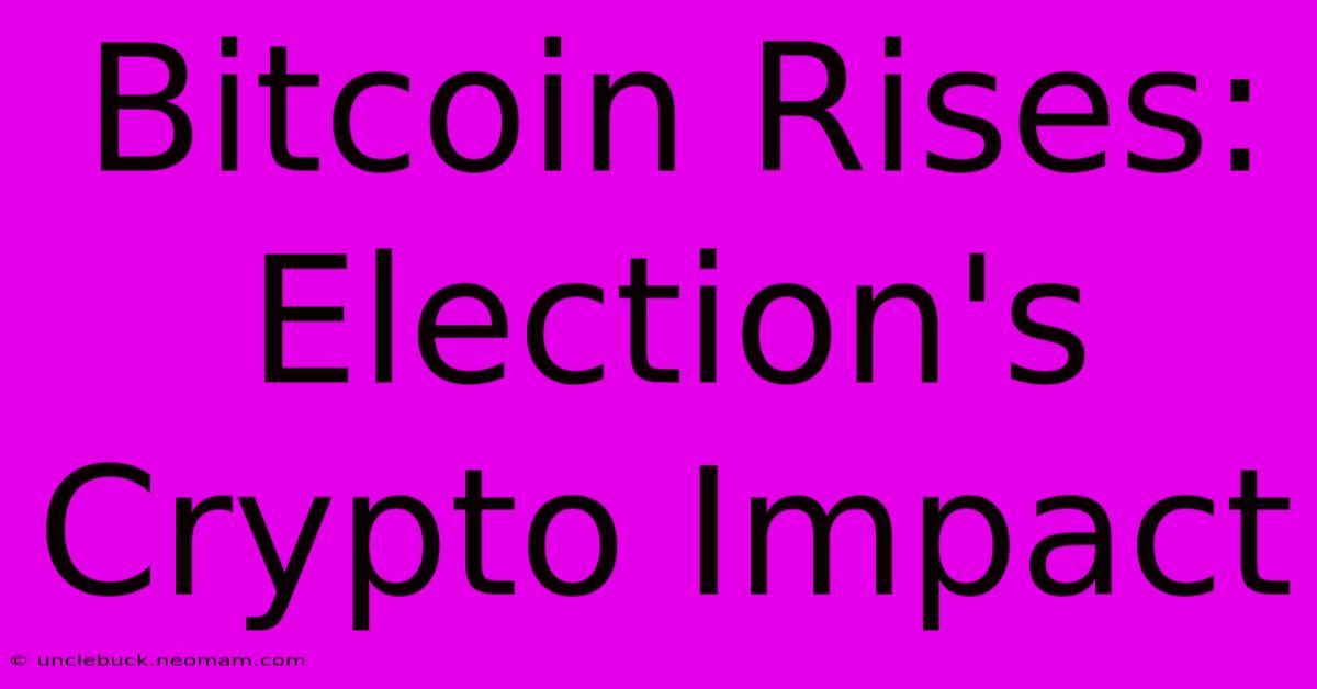 Bitcoin Rises: Election's Crypto Impact