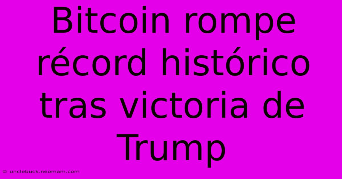 Bitcoin Rompe Récord Histórico Tras Victoria De Trump