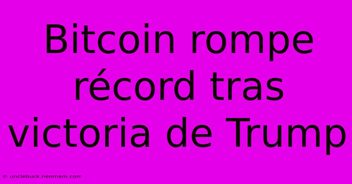 Bitcoin Rompe Récord Tras Victoria De Trump 