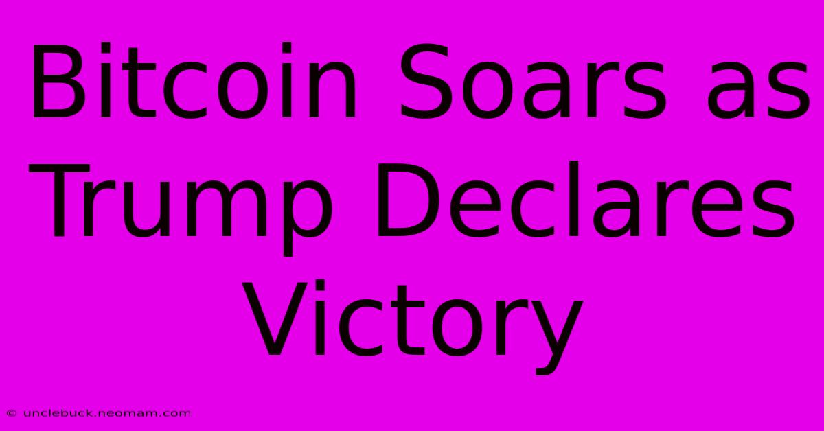 Bitcoin Soars As Trump Declares Victory