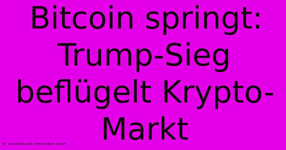 Bitcoin Springt: Trump-Sieg Beflügelt Krypto-Markt 