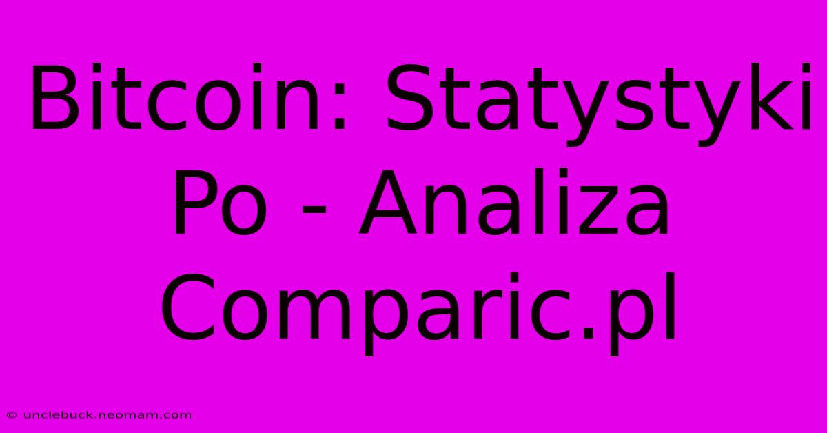 Bitcoin: Statystyki Po - Analiza Comparic.pl