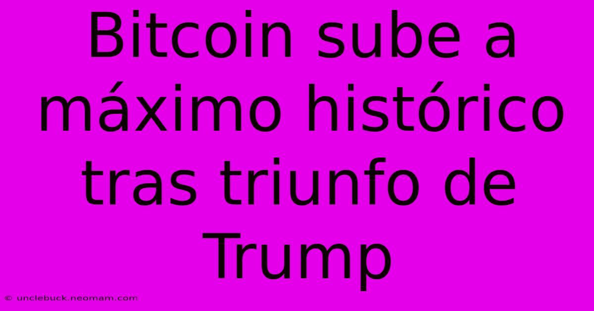 Bitcoin Sube A Máximo Histórico Tras Triunfo De Trump 