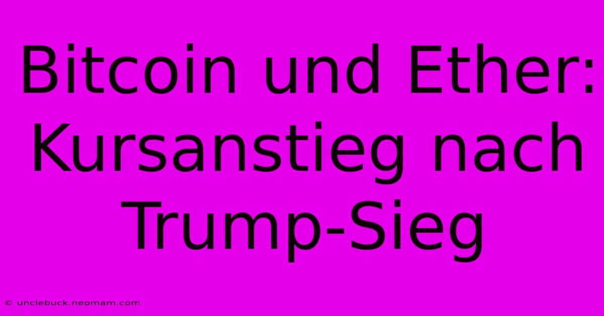 Bitcoin Und Ether: Kursanstieg Nach Trump-Sieg