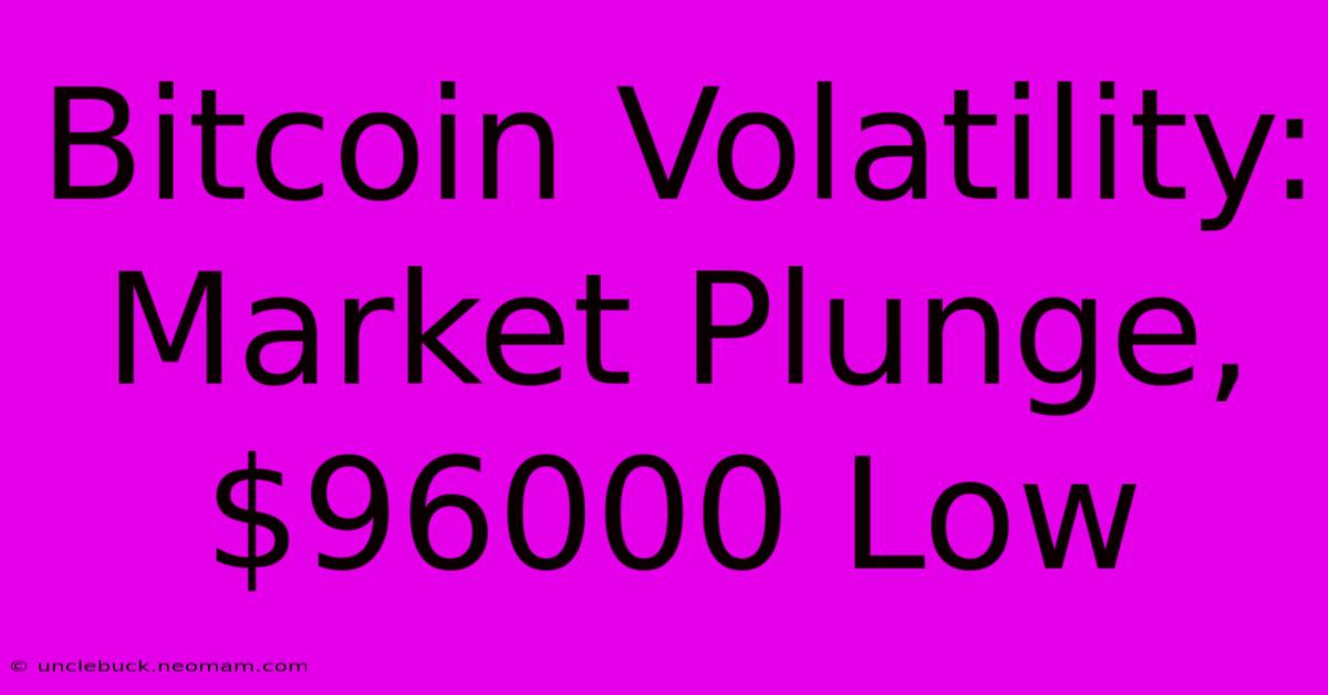 Bitcoin Volatility: Market Plunge, $96000 Low