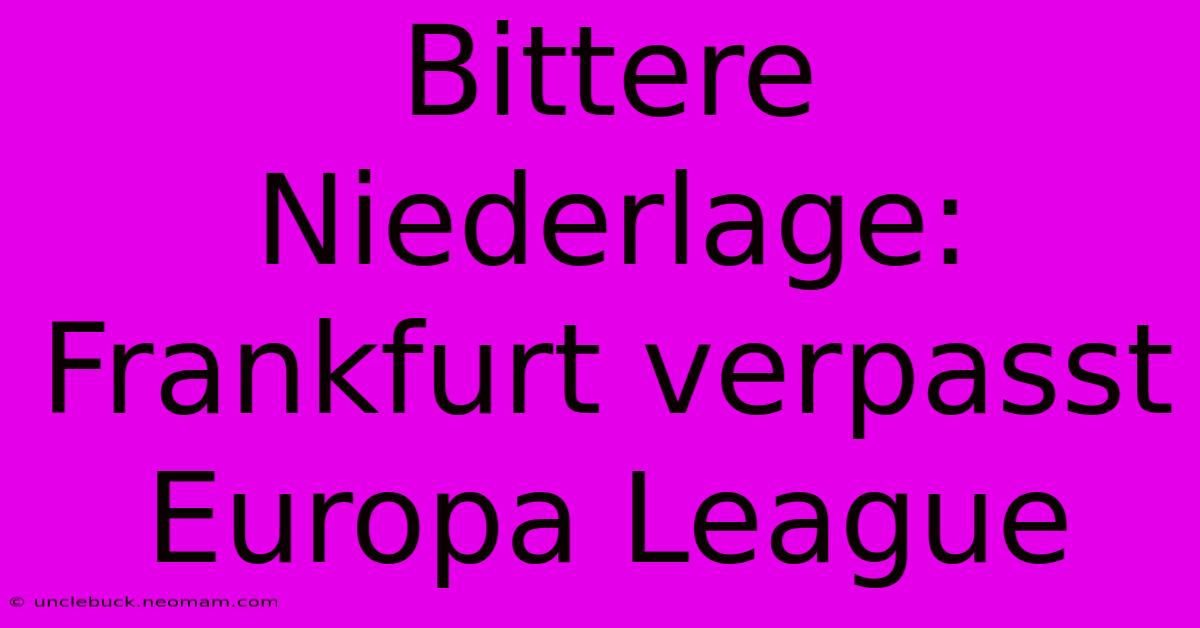 Bittere Niederlage: Frankfurt Verpasst Europa League