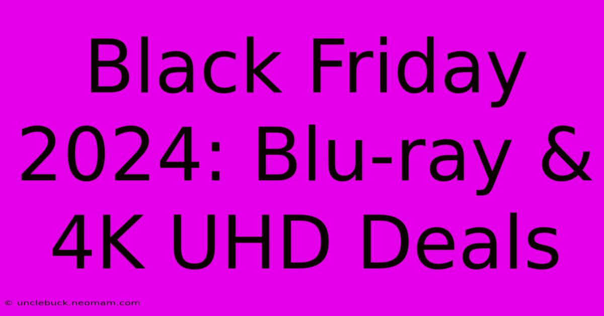 Black Friday 2024: Blu-ray & 4K UHD Deals