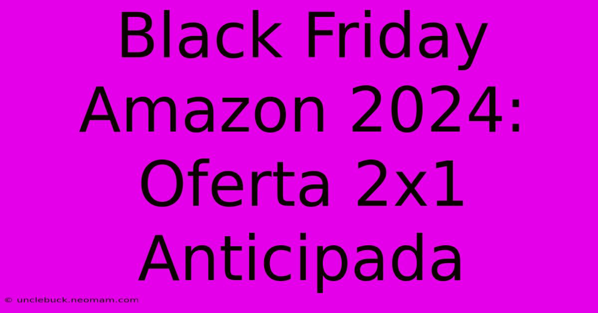 Black Friday Amazon 2024: Oferta 2x1 Anticipada