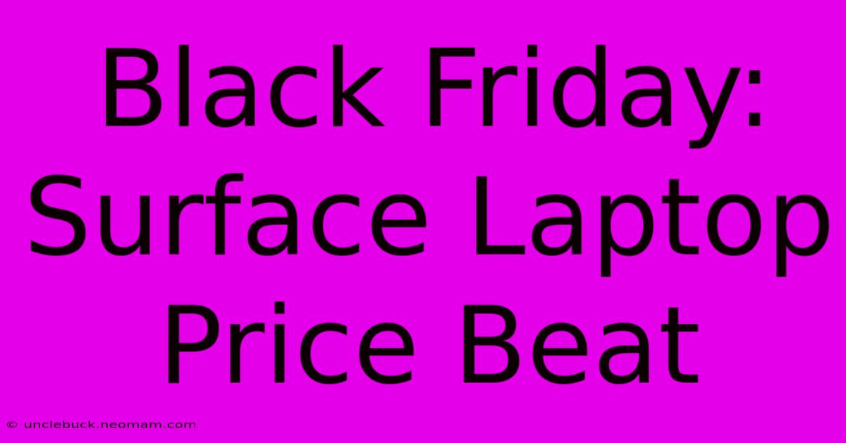 Black Friday: Surface Laptop Price Beat