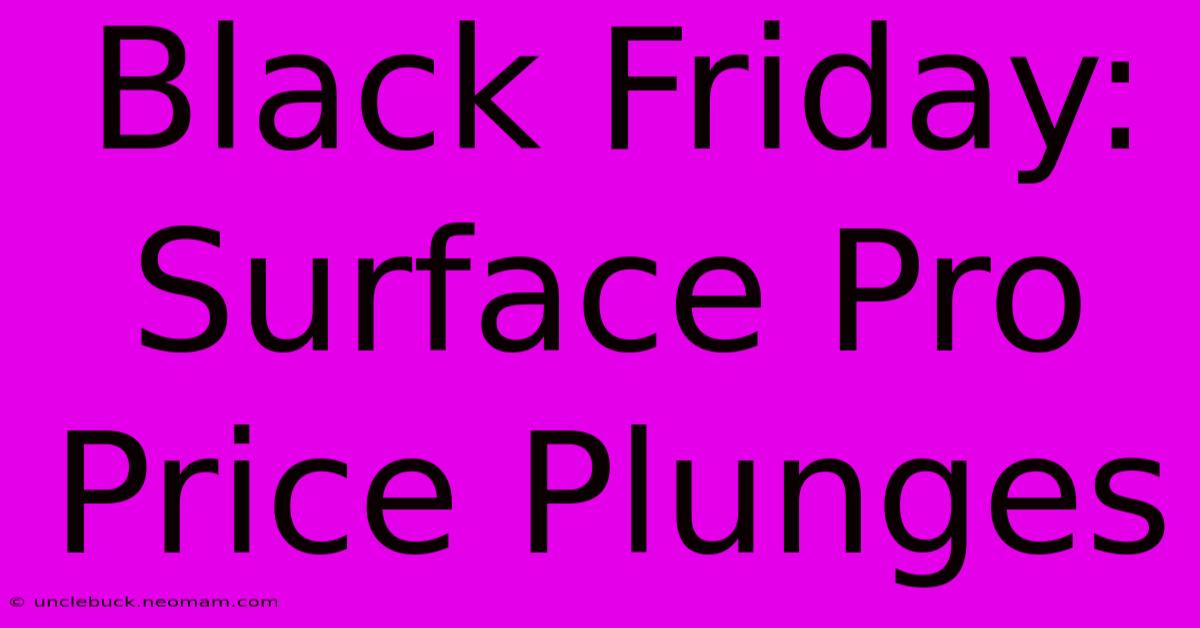 Black Friday: Surface Pro Price Plunges