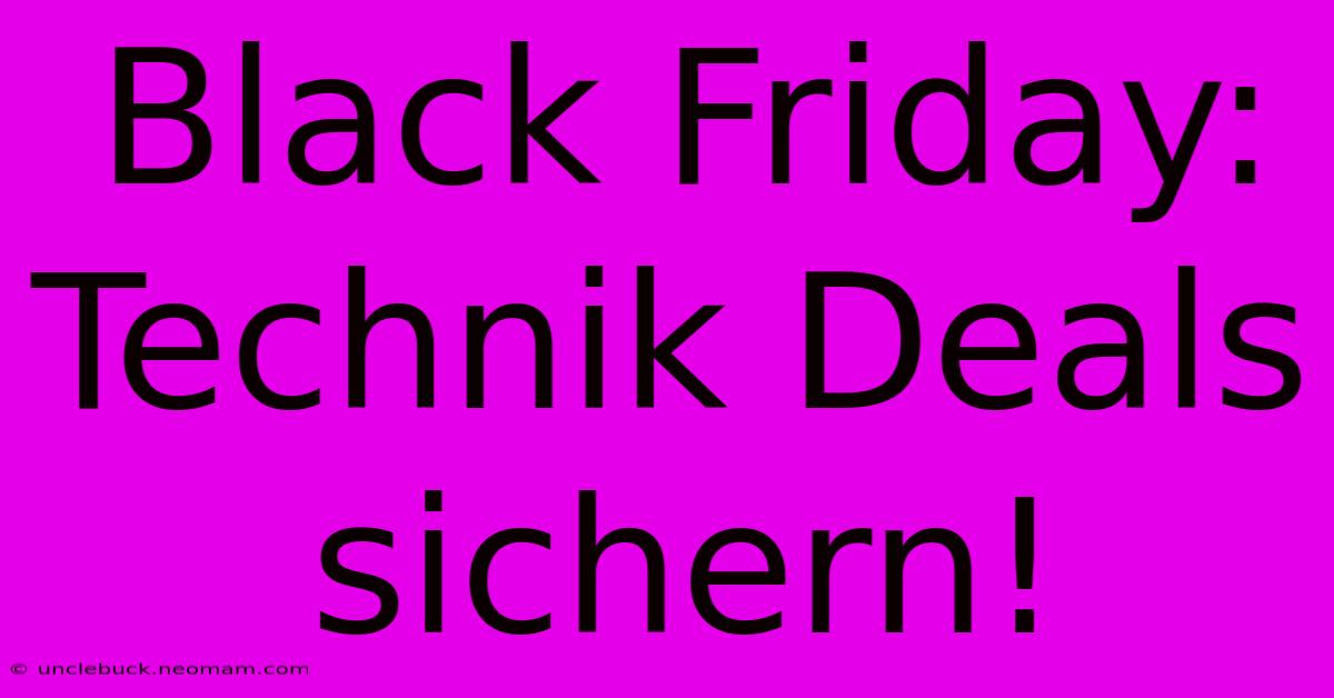 Black Friday: Technik Deals Sichern!