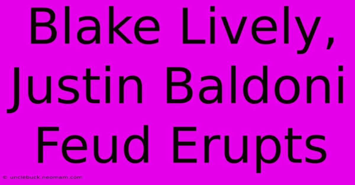 Blake Lively, Justin Baldoni Feud Erupts