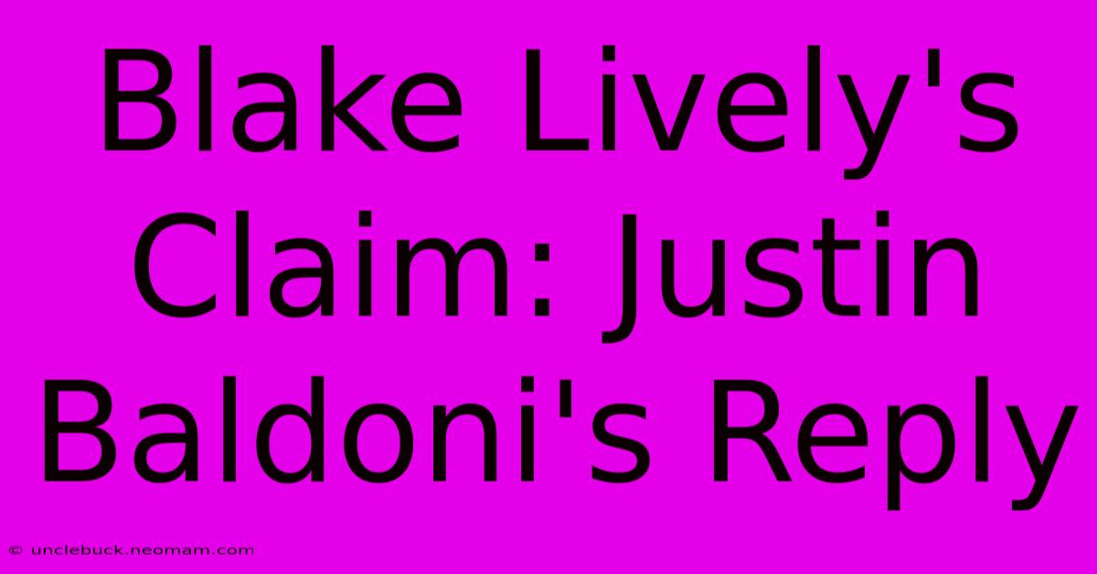 Blake Lively's Claim: Justin Baldoni's Reply