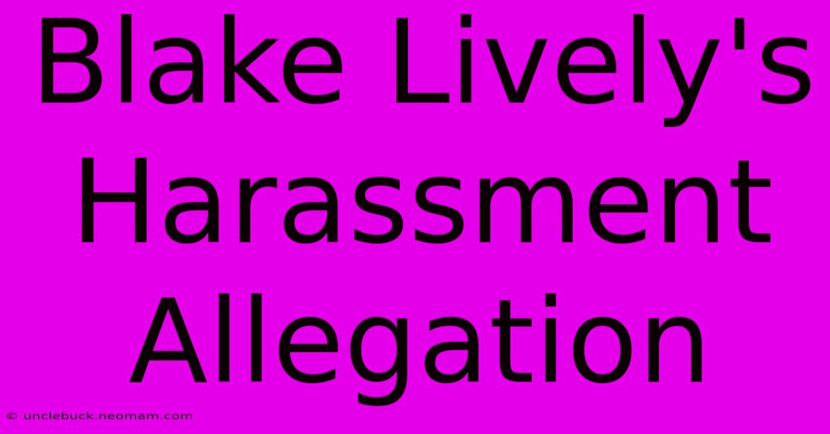 Blake Lively's Harassment Allegation