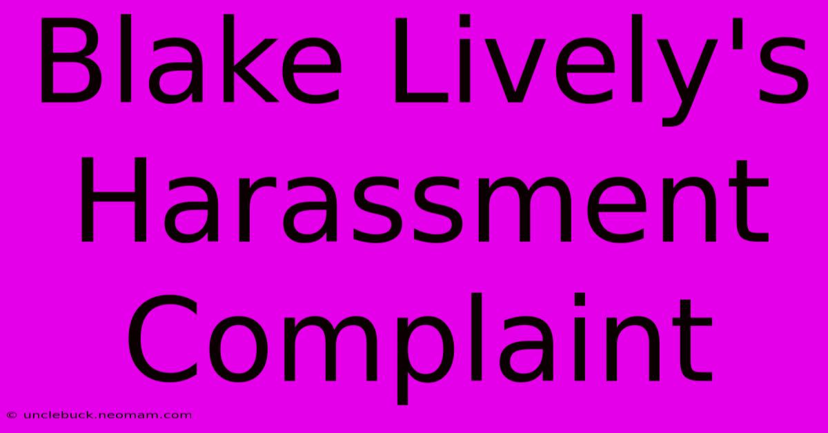 Blake Lively's Harassment Complaint