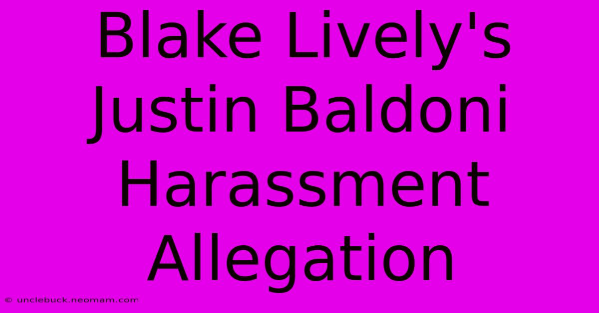 Blake Lively's Justin Baldoni Harassment Allegation