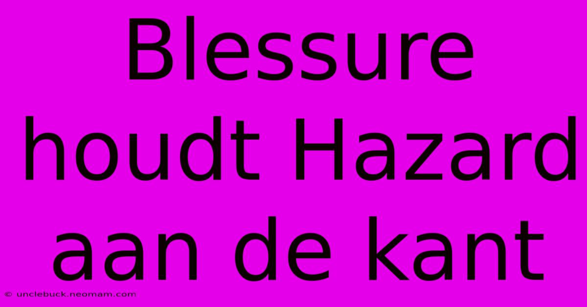 Blessure Houdt Hazard Aan De Kant