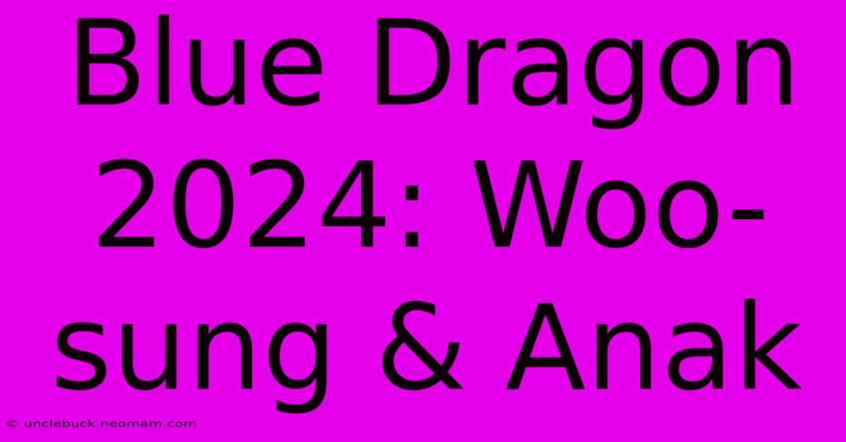 Blue Dragon 2024: Woo-sung & Anak