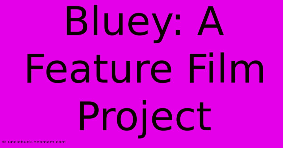 Bluey: A Feature Film Project