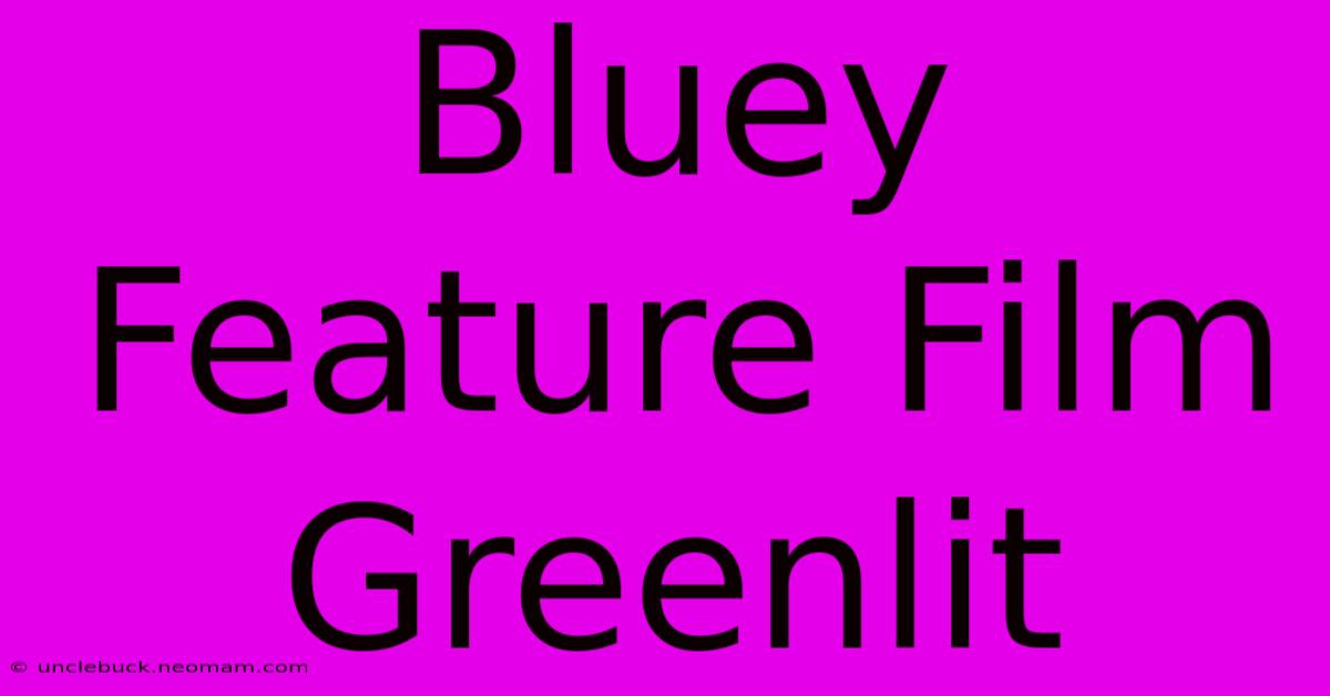 Bluey Feature Film Greenlit