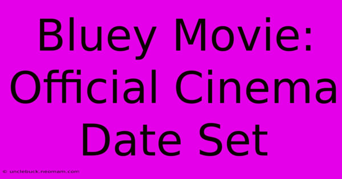 Bluey Movie: Official Cinema Date Set