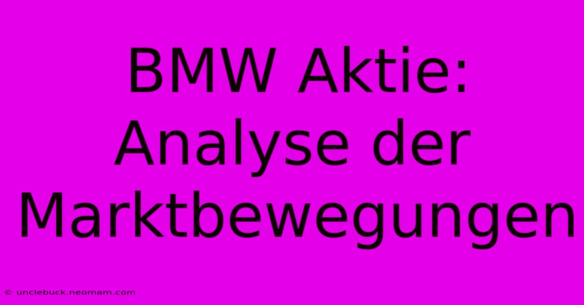 BMW Aktie: Analyse Der Marktbewegungen