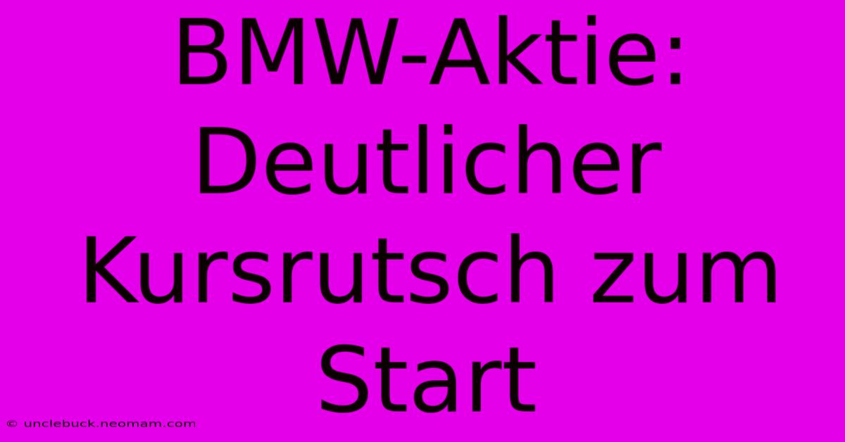 BMW-Aktie: Deutlicher Kursrutsch Zum Start