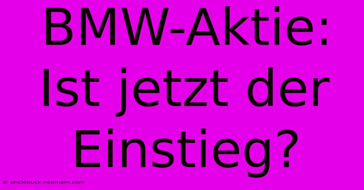 BMW-Aktie: Ist Jetzt Der Einstieg?