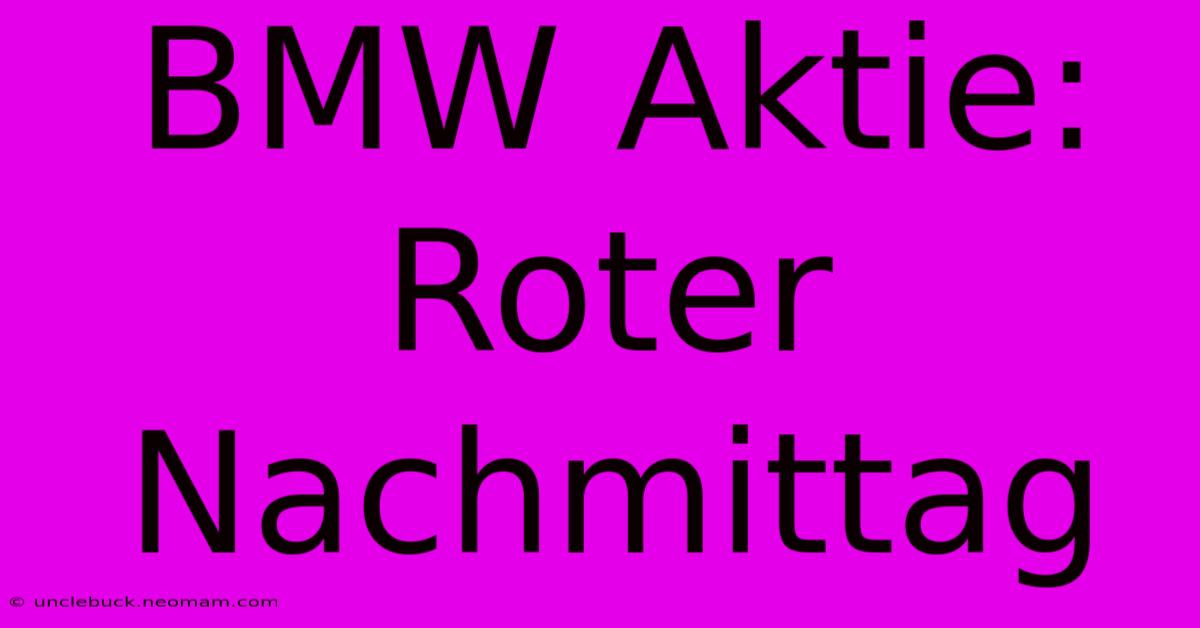 BMW Aktie: Roter Nachmittag