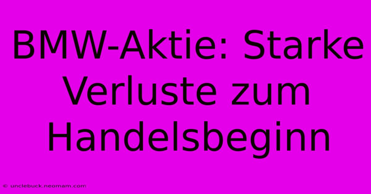 BMW-Aktie: Starke Verluste Zum Handelsbeginn