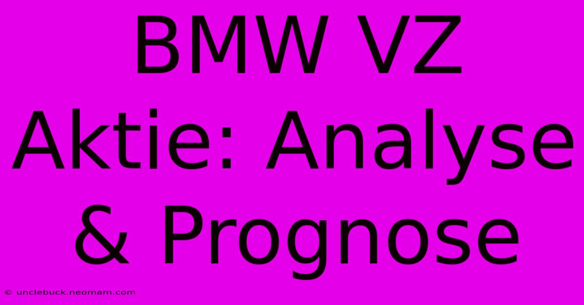 BMW VZ Aktie: Analyse & Prognose