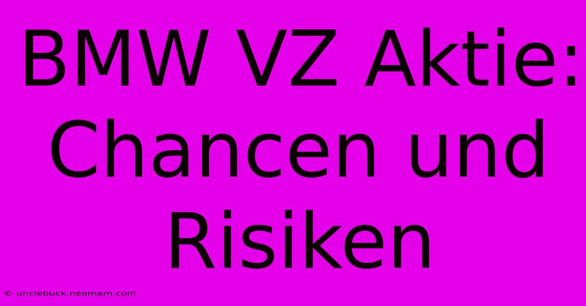 BMW VZ Aktie: Chancen Und Risiken