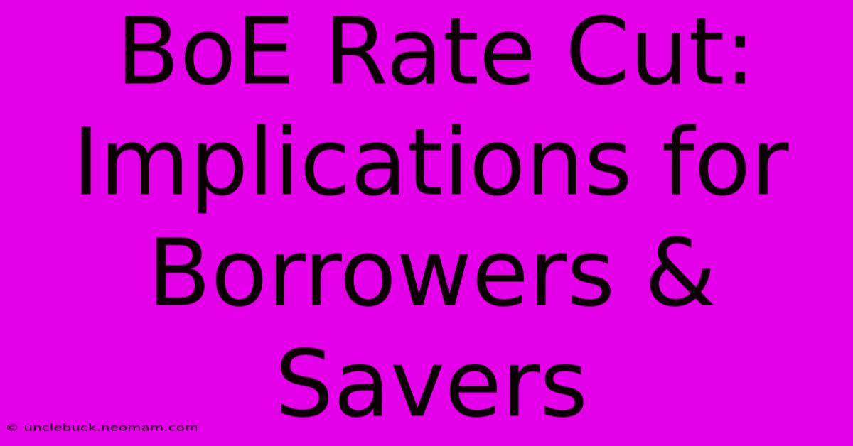 BoE Rate Cut: Implications For Borrowers & Savers