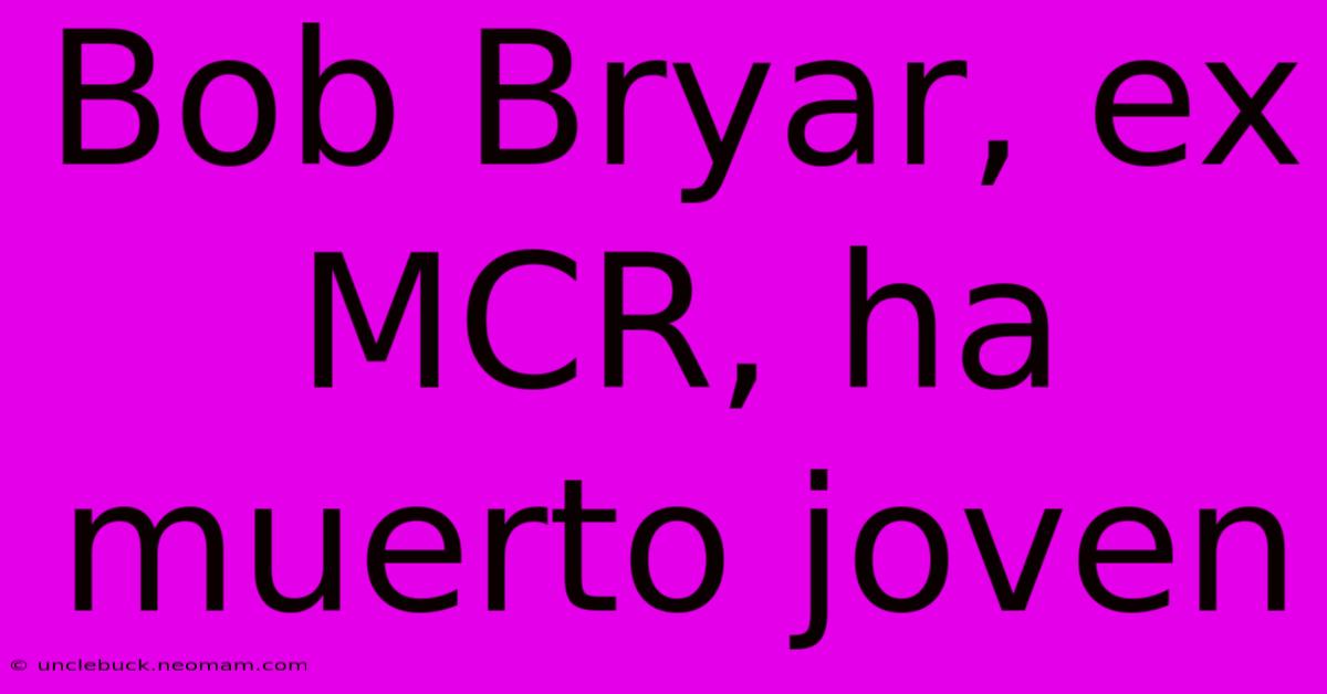 Bob Bryar, Ex MCR, Ha Muerto Joven