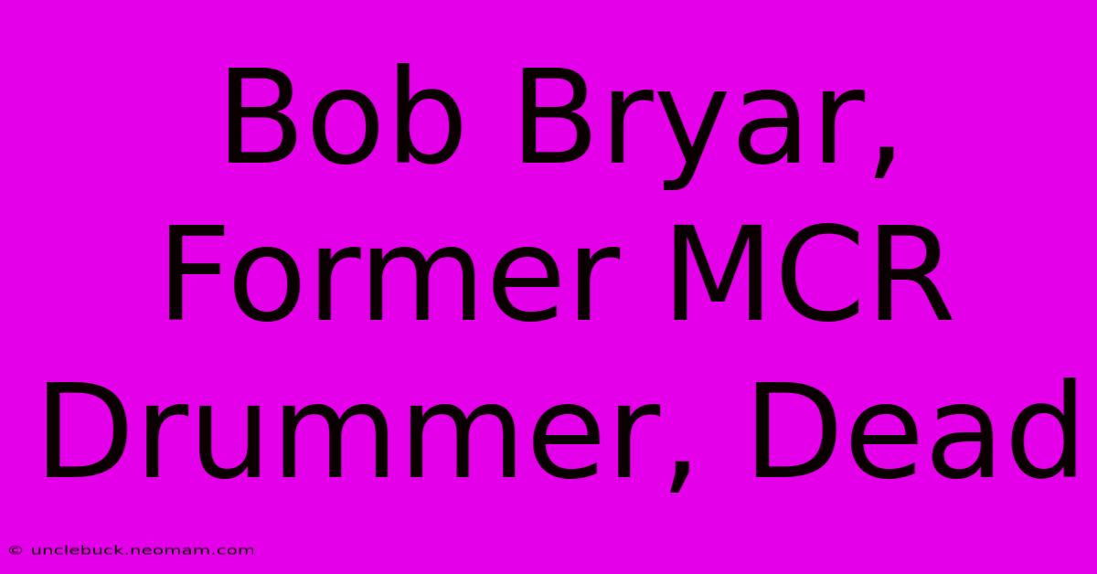 Bob Bryar, Former MCR Drummer, Dead