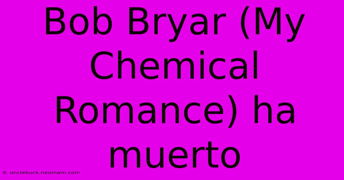 Bob Bryar (My Chemical Romance) Ha Muerto