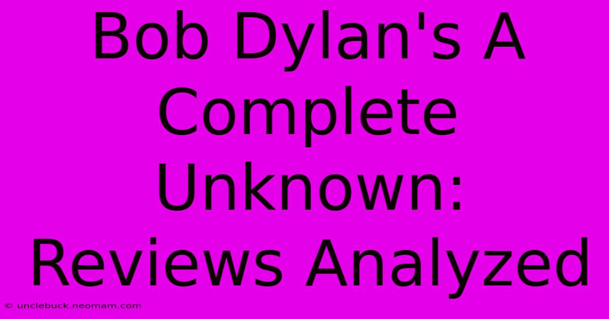 Bob Dylan's A Complete Unknown: Reviews Analyzed