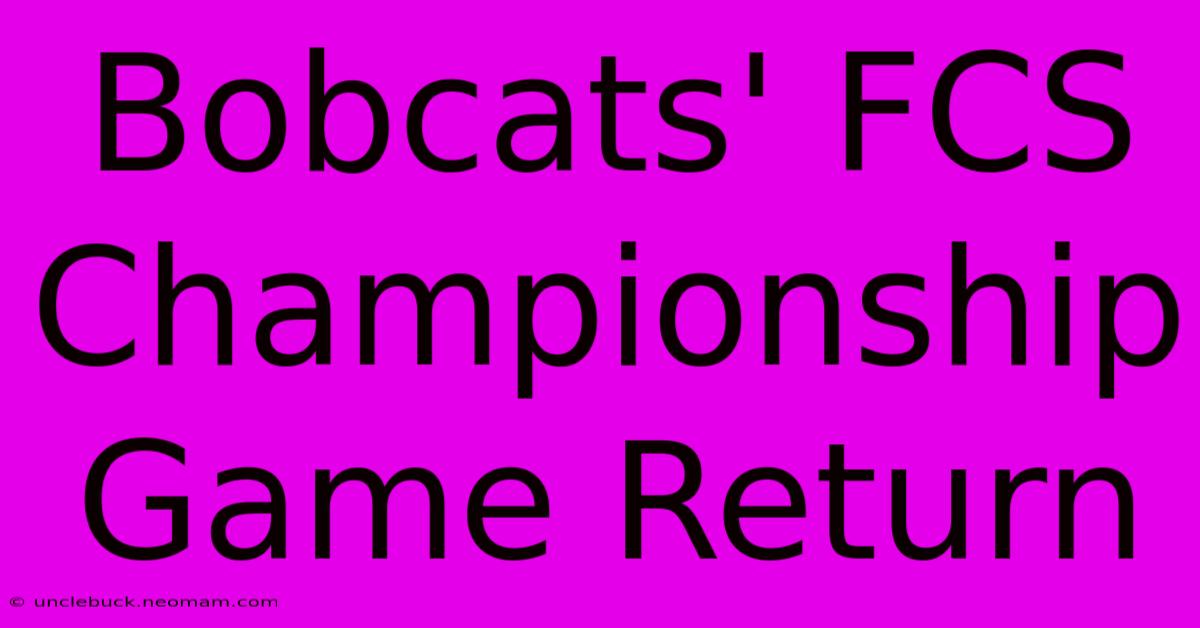 Bobcats' FCS Championship Game Return